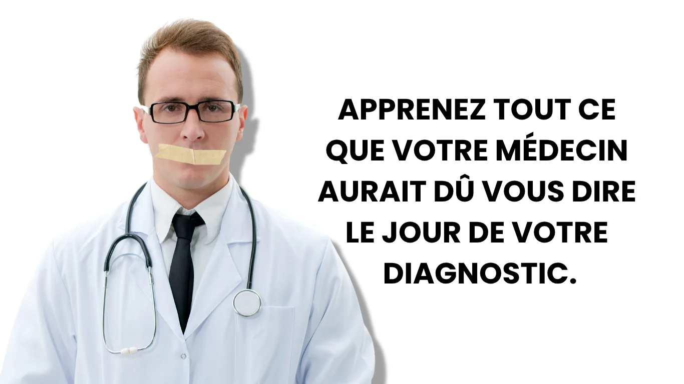 Apprenez tout ce que votre médecin aurait dû vous dire le jour de votre diagnostic